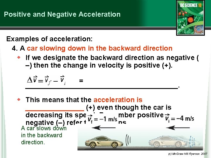 Positive and Negative Acceleration Examples of acceleration: 4. A car slowing down in the