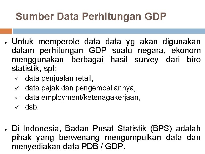 Sumber Data Perhitungan GDP ü Untuk memperole data yg akan digunakan dalam perhitungan GDP