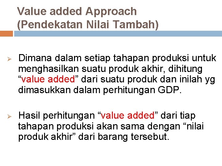 Value added Approach (Pendekatan Nilai Tambah) Ø Ø Dimana dalam setiap tahapan produksi untuk