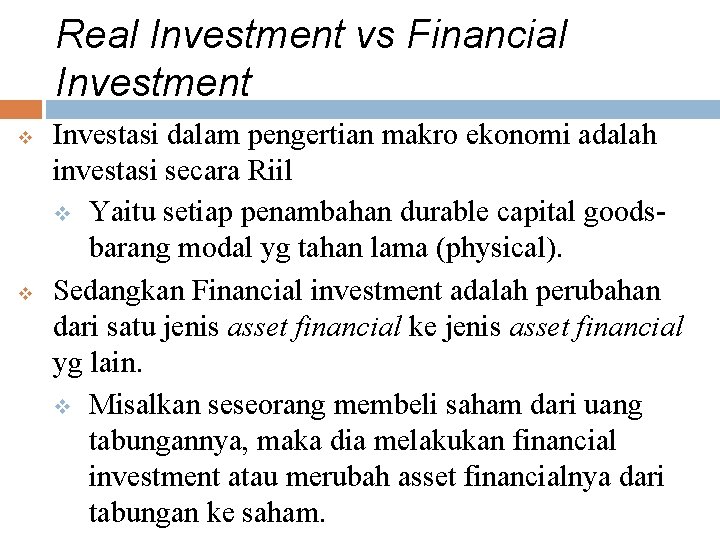 Real Investment vs Financial Investment v v Investasi dalam pengertian makro ekonomi adalah investasi