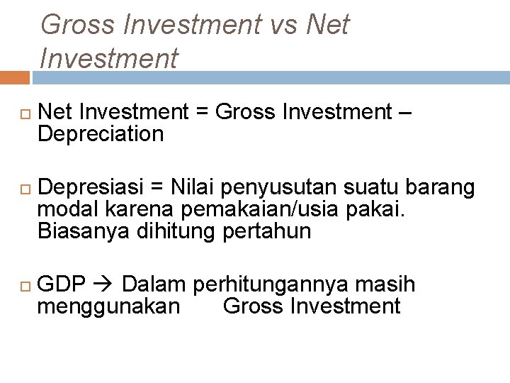 Gross Investment vs Net Investment = Gross Investment – Depreciation Depresiasi = Nilai penyusutan