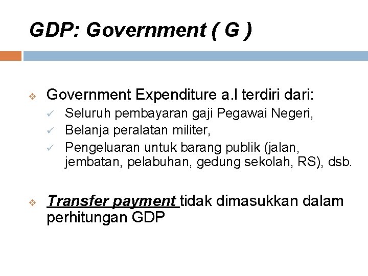 GDP: Government ( G ) v Government Expenditure a. l terdiri dari: ü ü