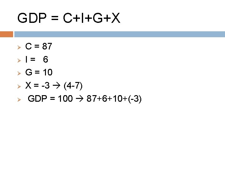 GDP = C+I+G+X Ø Ø Ø C = 87 I= 6 G = 10