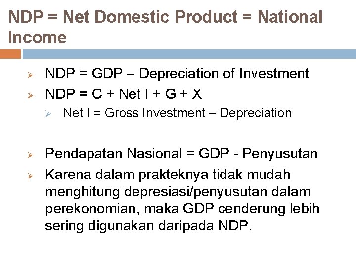 NDP = Net Domestic Product = National Income Ø Ø NDP = GDP –