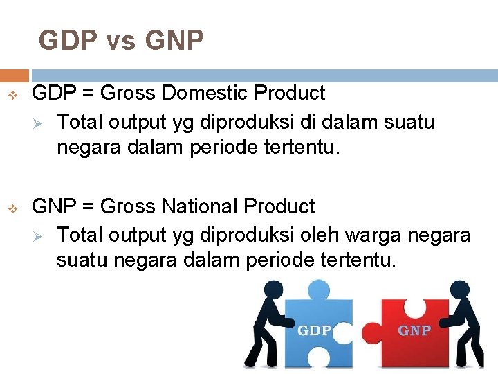 GDP vs GNP v v GDP = Gross Domestic Product Ø Total output yg
