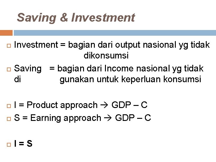 Saving & Investment = bagian dari output nasional yg tidak dikonsumsi Saving = bagian