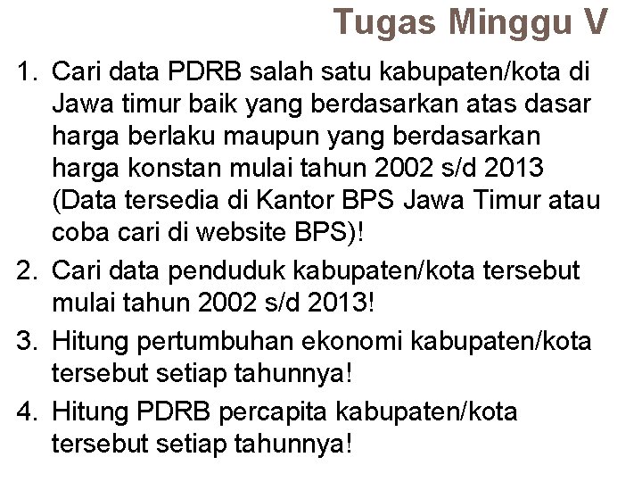 Tugas Minggu V 1. Cari data PDRB salah satu kabupaten/kota di Jawa timur baik