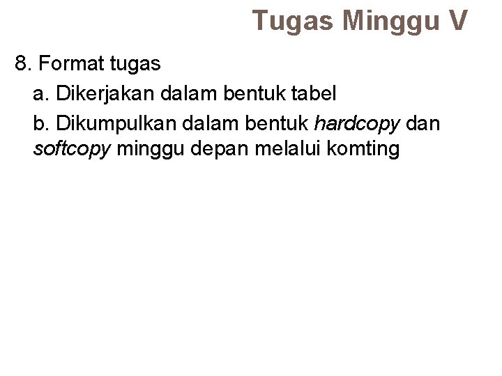 Tugas Minggu V 8. Format tugas a. Dikerjakan dalam bentuk tabel b. Dikumpulkan dalam