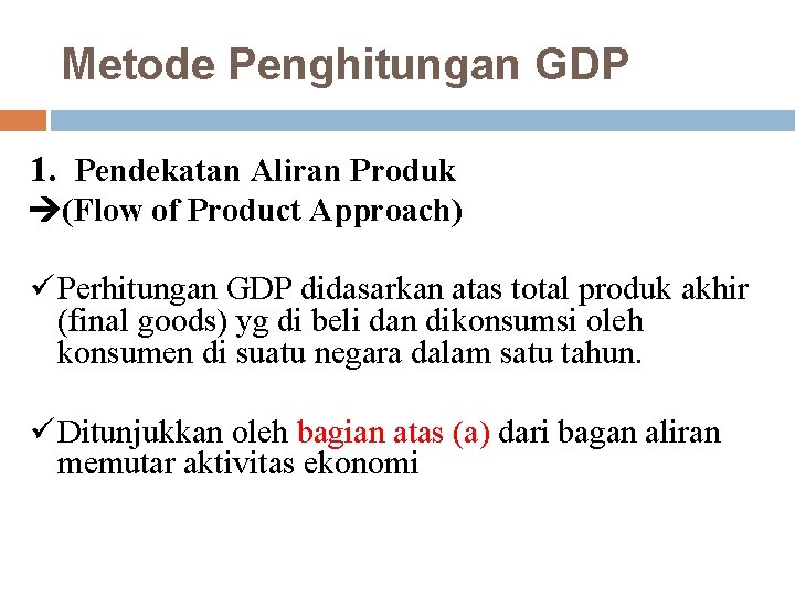 Metode Penghitungan GDP 1. Pendekatan Aliran Produk (Flow of Product Approach) ü Perhitungan GDP