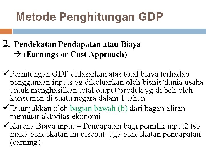 Metode Penghitungan GDP 2. Pendekatan Pendapatan atau Biaya (Earnings or Cost Approach) ü Perhitungan