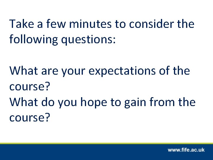 Take a few minutes to consider the following questions: What are your expectations of
