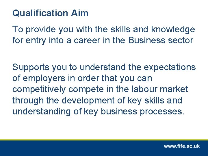 Qualification Aim To provide you with the skills and knowledge for entry into a