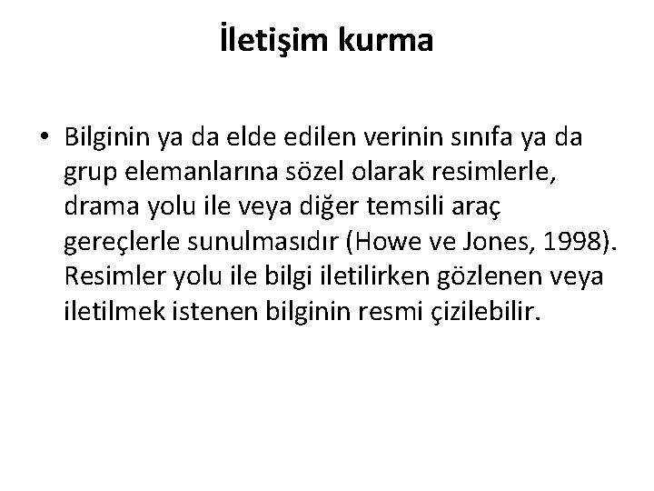 İletişim kurma • Bilginin ya da elde edilen verinin sınıfa ya da grup elemanlarına