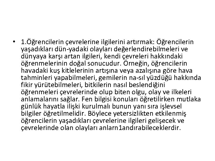  • 1. Öğrencilerin çevrelerine ilgilerini artırmak: Öğrencilerin yaşadıkları dün yadaki olayları değerlendirebilmeleri ve