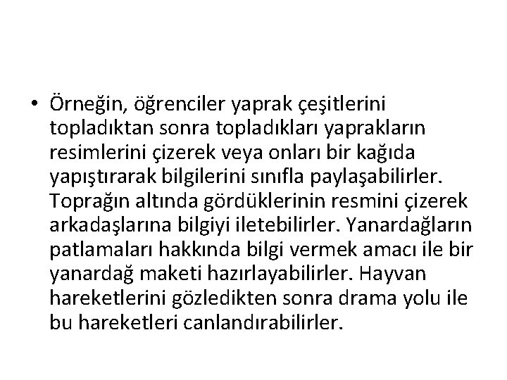  • Örneğin, öğrenciler yaprak çeşitlerini topladıktan sonra topladıkları yaprakların resimlerini çizerek veya onları