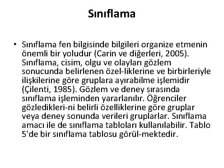 Sınıflama • Sınıflama fen bilgisinde bilgileri organize etmenin önemli bir yoludur (Carin ve diğerleri,