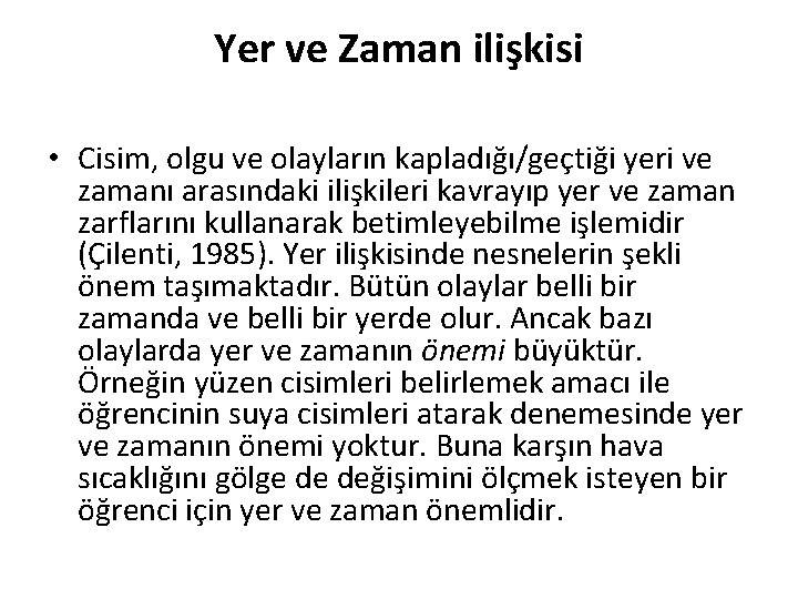 Yer ve Zaman ilişkisi • Cisim, olgu ve olayların kapladığı/geçtiği yeri ve zamanı arasındaki