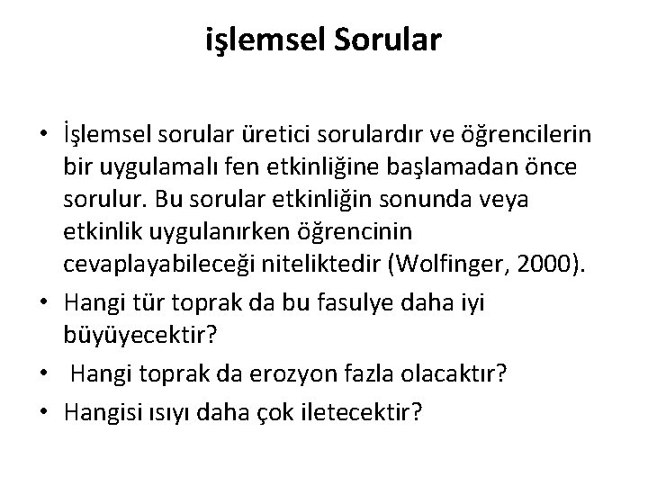 işlemsel Sorular • İşlemsel sorular üretici sorulardır ve öğrencilerin bir uygulamalı fen etkinliğine başlamadan