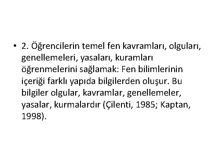  • 2. Öğrencilerin temel fen kavramları, olguları, genellemeleri, yasaları, kuramları öğrenmelerini sağlamak: Fen