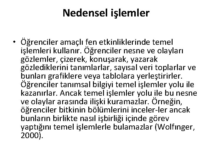 Nedensel işlemler • Öğrenciler amaçlı fen etkinliklerinde temel işlemleri kullanır. Öğrenciler nesne ve olayları