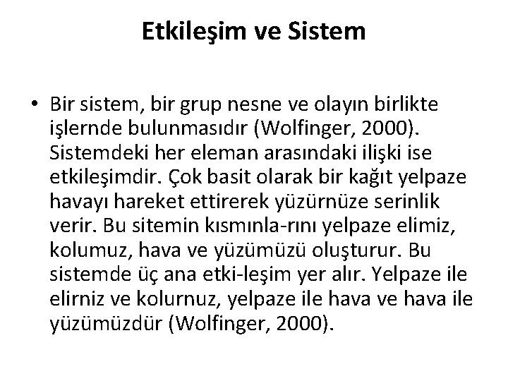 Etkileşim ve Sistem • Bir sistem, bir grup nesne ve olayın birlikte işlernde bulunmasıdır