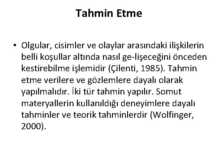 Tahmin Etme • Olgular, cisimler ve olaylar arasındaki ilişkilerin belli koşullar altında nasıl ge