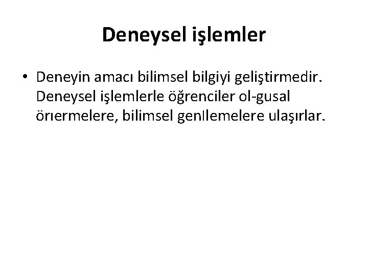 Deneysel işlemler • Deneyin amacı bilimsel bilgiyi geliştirmedir. Deneysel işlemlerle öğrenciler ol gusal örıermelere,