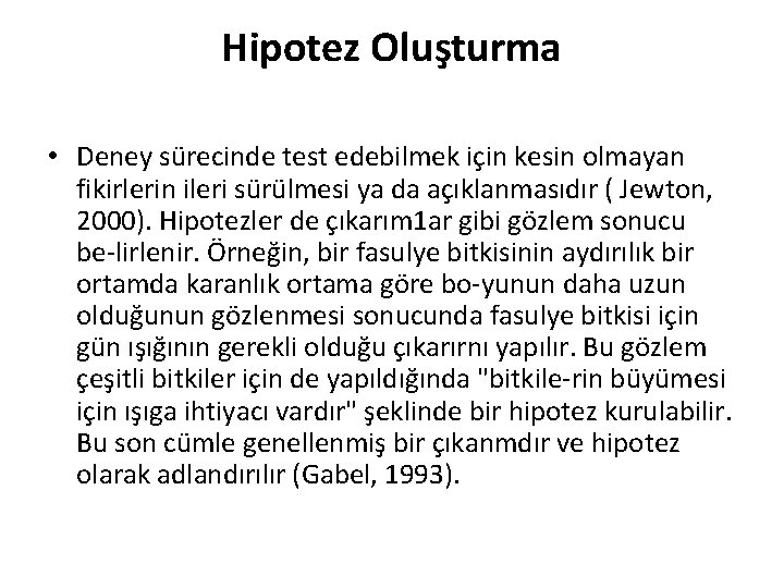 Hipotez Oluşturma • Deney sürecinde test edebilmek için kesin olmayan fikirlerin ileri sürülmesi ya