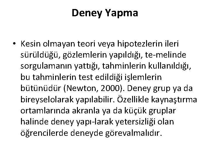 Deney Yapma • Kesin olmayan teori veya hipotezlerin ileri sürüldüğü, gözlemlerin yapıldığı, te melinde