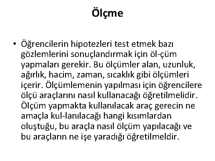 Ölçme • Öğrencilerin hipotezleri test etmek bazı gözlemlerini sonuçlandırmak için öl çüm yapmaları gerekir.