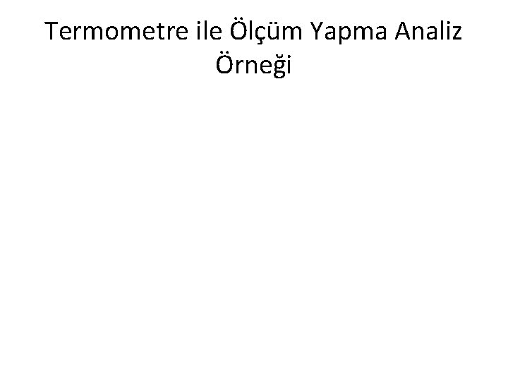 Termometre ile Ölçüm Yapma Analiz Örneği 