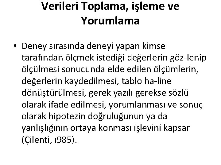 Verileri Toplama, işleme ve Yorumlama • Deney sırasında deneyi yapan kimse tarafından ölçmek istediği