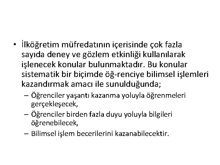  • İlköğretim müfredatının içerisinde çok fazla sayıda deney ve gözlem etkinliği kullanılarak işlenecek