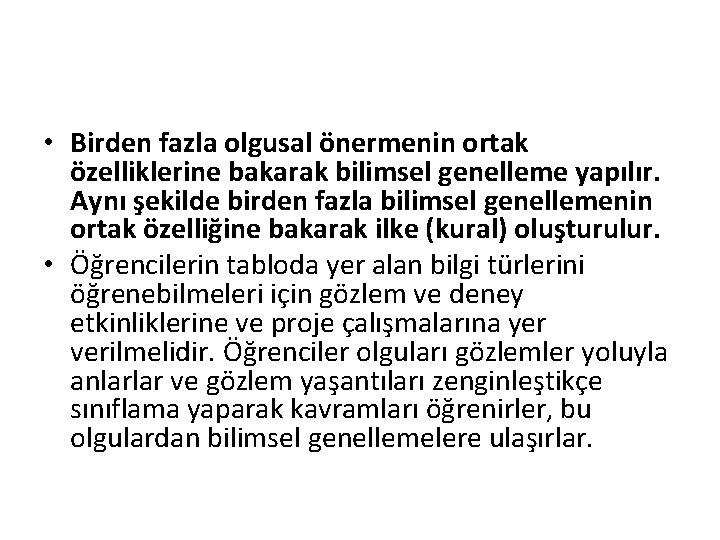  • Birden fazla olgusal önermenin ortak özelliklerine bakarak bilimsel genelleme yapılır. Aynı şekilde