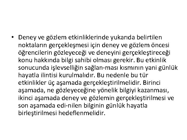  • Deney ve gözlem etkinliklerinde yukarıda belirtilen noktaların gerçekleşmesi için deney ve gözlem