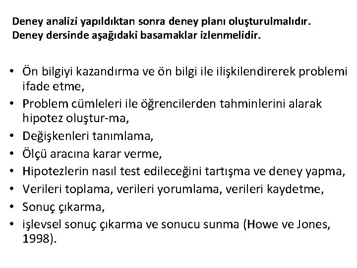 Deney analizi yapıldıktan sonra deney planı oluşturulmalıdır. Deney dersinde aşağıdaki basamaklar izlenmelidir. • Ön