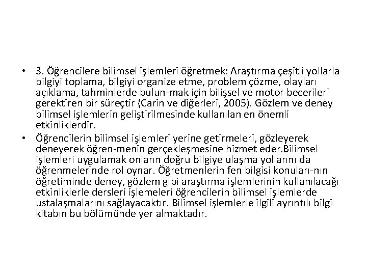  • 3. Öğrencilere bilimsel işlemleri öğretmek: Araştırma çeşitli yollarla bilgiyi toplama, bilgiyi organize
