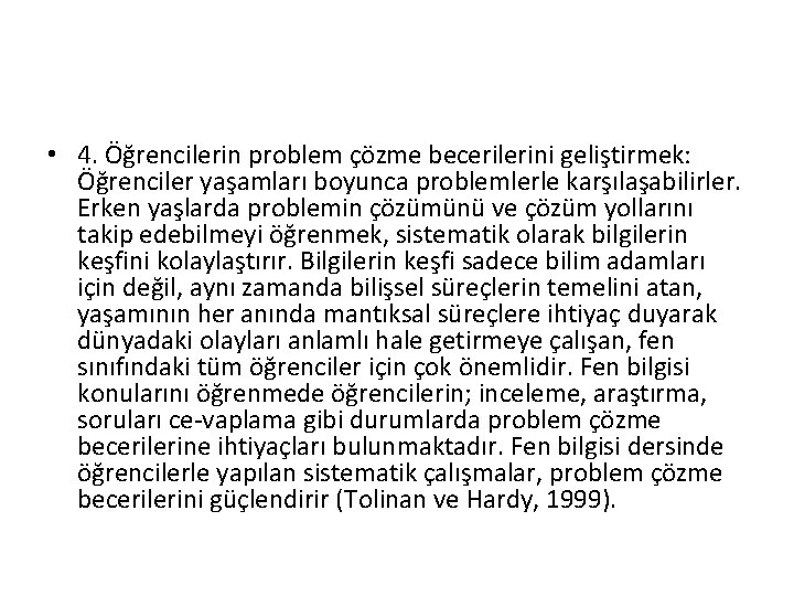  • 4. Öğrencilerin problem çözme becerilerini geliştirmek: Öğrenciler yaşamları boyunca problemlerle karşılaşabilirler. Erken