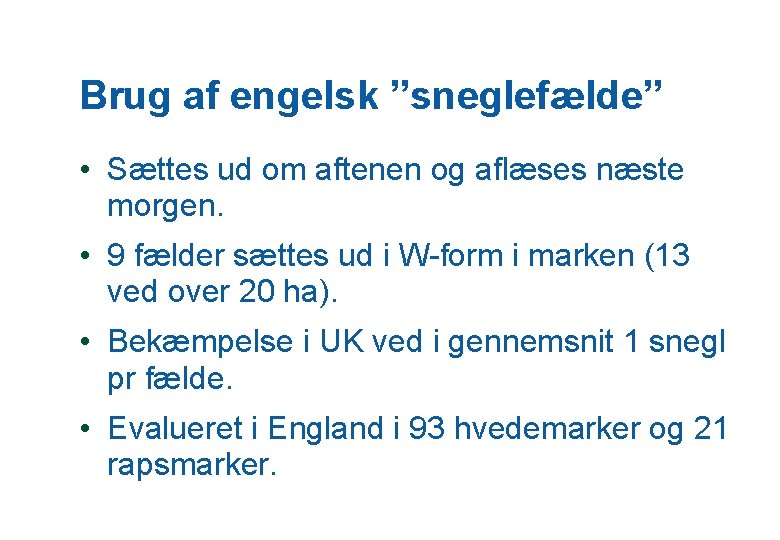 Brug af engelsk ”sneglefælde” • Sættes ud om aftenen og aflæses næste morgen. •