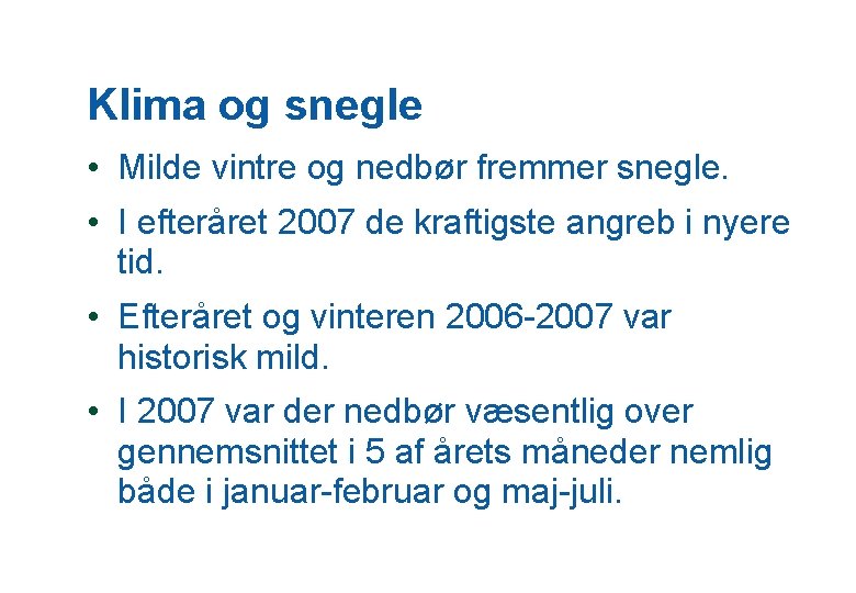 Klima og snegle • Milde vintre og nedbør fremmer snegle. • I efteråret 2007