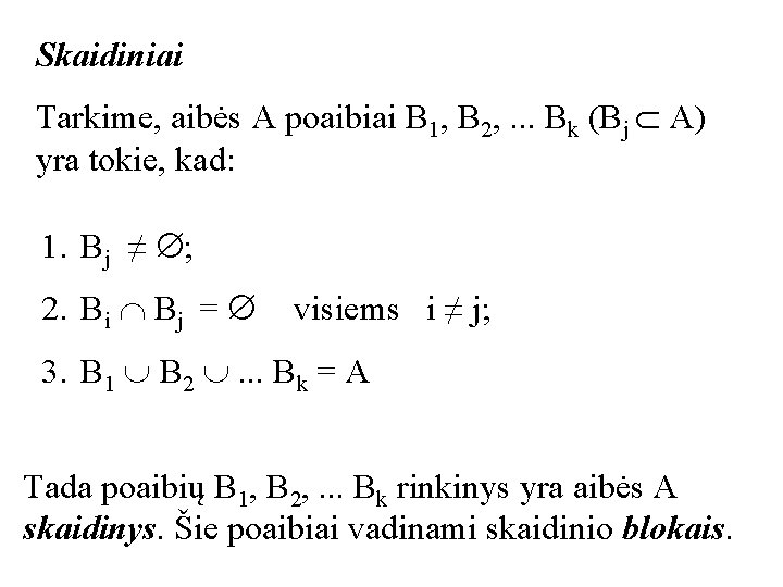 Skaidiniai Tarkime, aibės A poaibiai B 1, B 2, . . . Bk (Bj