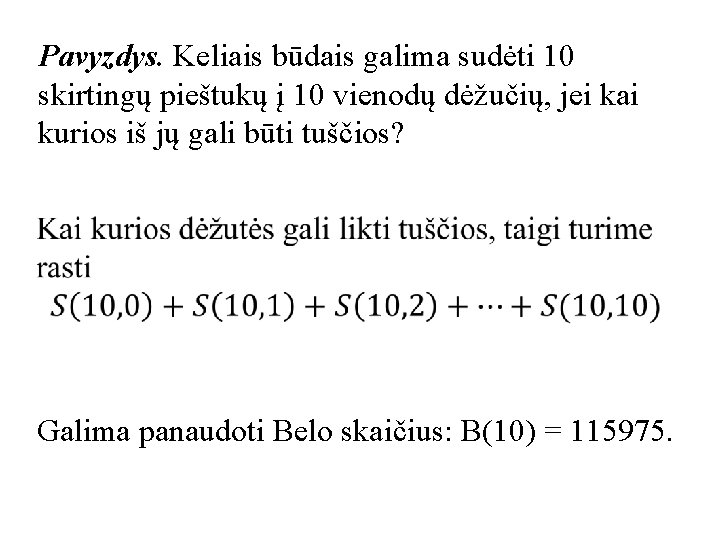 Pavyzdys. Keliais būdais galima sudėti 10 skirtingų pieštukų į 10 vienodų dėžučių, jei kai