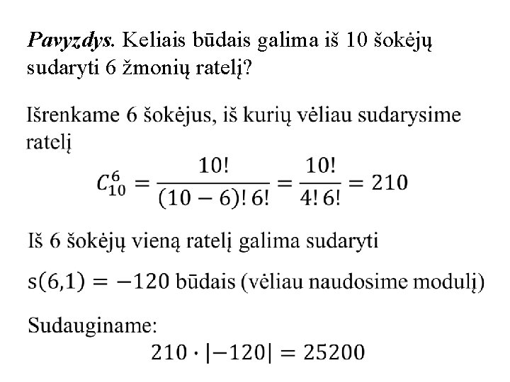 Pavyzdys. Keliais būdais galima iš 10 šokėjų sudaryti 6 žmonių ratelį? 