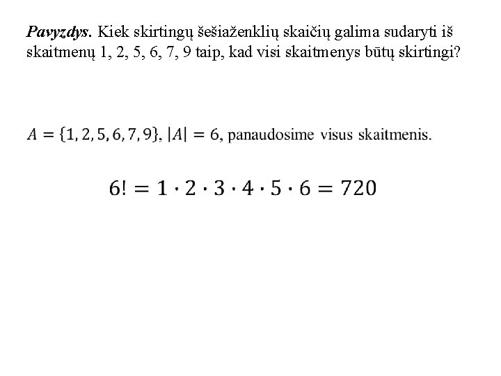 Pavyzdys. Kiek skirtingų šešiaženklių skaičių galima sudaryti iš skaitmenų 1, 2, 5, 6, 7,