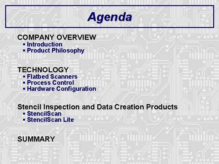 Agenda COMPANY OVERVIEW § Introduction § Product Philosophy TECHNOLOGY § Flatbed Scanners § Process Agenda COMPANY OVERVIEW § Introduction § Product Philosophy TECHNOLOGY § Flatbed Scanners § Process