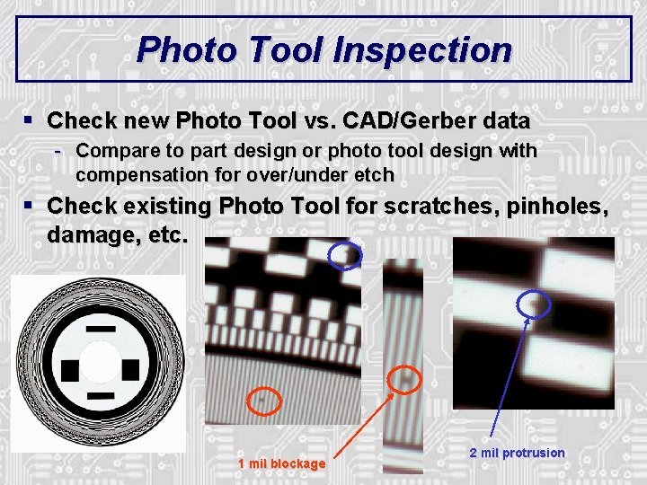 Photo Tool Inspection § Check new Photo Tool vs. CAD/Gerber data - Compare to Photo Tool Inspection § Check new Photo Tool vs. CAD/Gerber data - Compare to