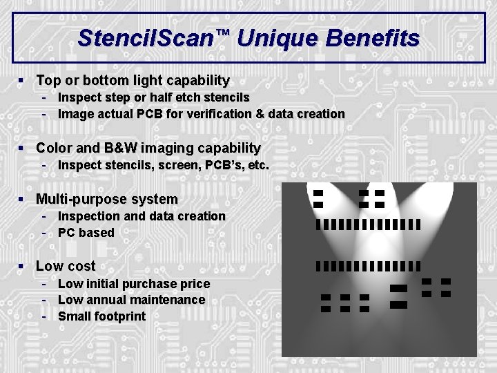 Stencil. Scan™ Unique Benefits § Top or bottom light capability - Inspect step or Stencil. Scan™ Unique Benefits § Top or bottom light capability - Inspect step or