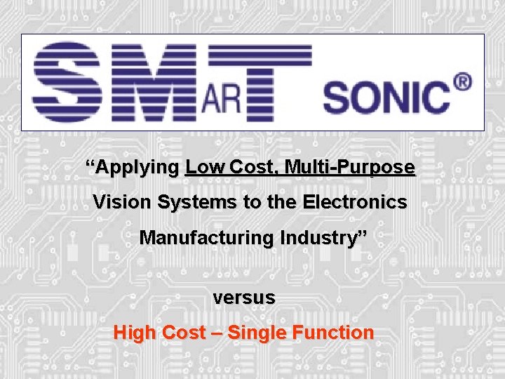“Applying Low Cost, Multi-Purpose Vision Systems to the Electronics Manufacturing Industry” versus High Cost “Applying Low Cost, Multi-Purpose Vision Systems to the Electronics Manufacturing Industry” versus High Cost