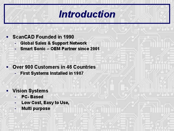 Introduction § Scan. CAD Founded in 1990 - Global Sales & Support Network Smart Introduction § Scan. CAD Founded in 1990 - Global Sales & Support Network Smart