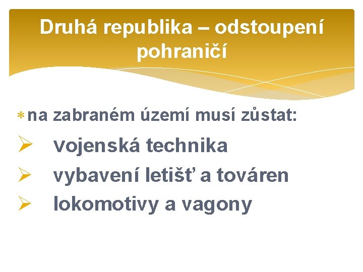 Druhá republika – odstoupení pohraničí na zabraném území musí zůstat: Ø vojenská technika Ø